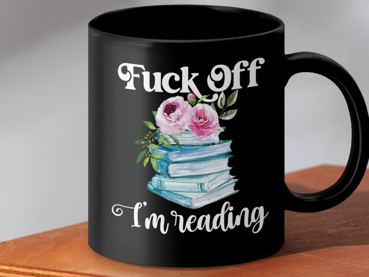 Piss Off I'm Reading Flower Stack Mugs - NuKrypton Coffee Mugs MD - 71360822