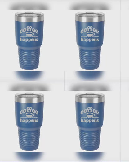 Because Monday Happens - Funny Insulated Tumbler