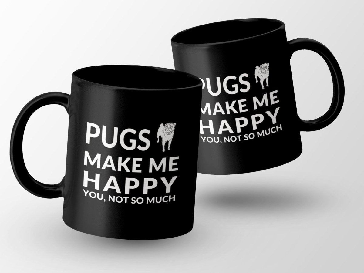 Pugs Make Me Happy. You, Not So Much - Coffee Mug - NuKrypton Coffee Mugs