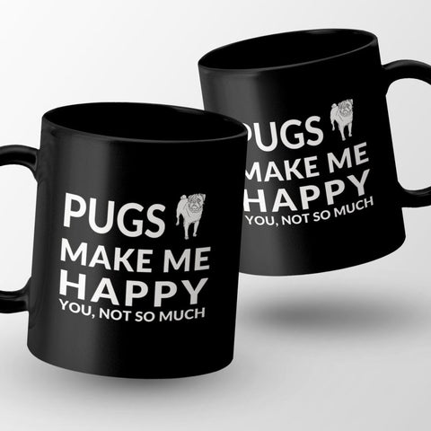 Pugs Make Me Happy. You, Not So Much - Coffee Mug