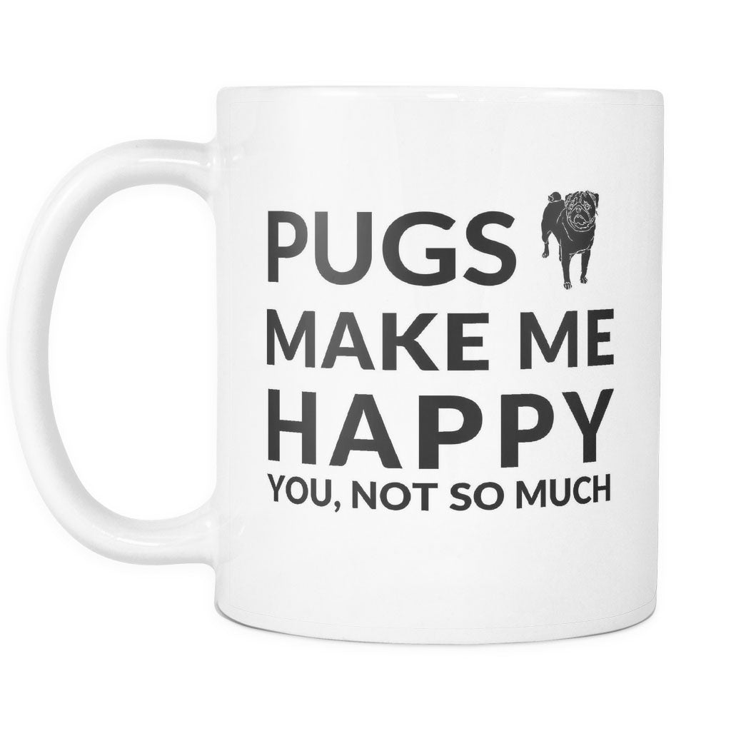 Pugs Make Me Happy. You, Not So Much - Coffee Mug - NuKrypton Coffee Mugs