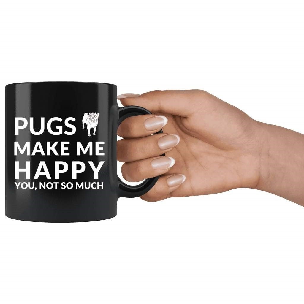 Pugs Make Me Happy. You, Not So Much - Coffee Mug - NuKrypton Coffee Mugs