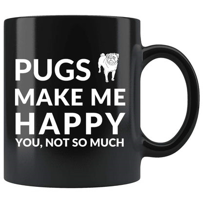 Pugs Make Me Happy. You, Not So Much - Coffee Mug - NuKrypton Coffee Mugs