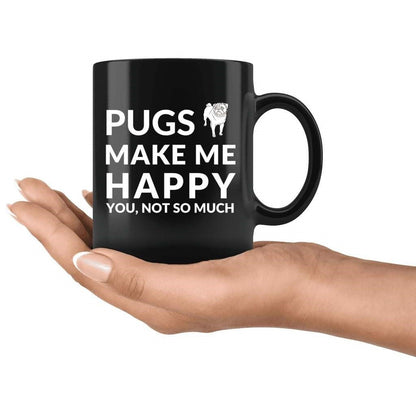 Pugs Make Me Happy. You, Not So Much - Coffee Mug - NuKrypton Coffee Mugs