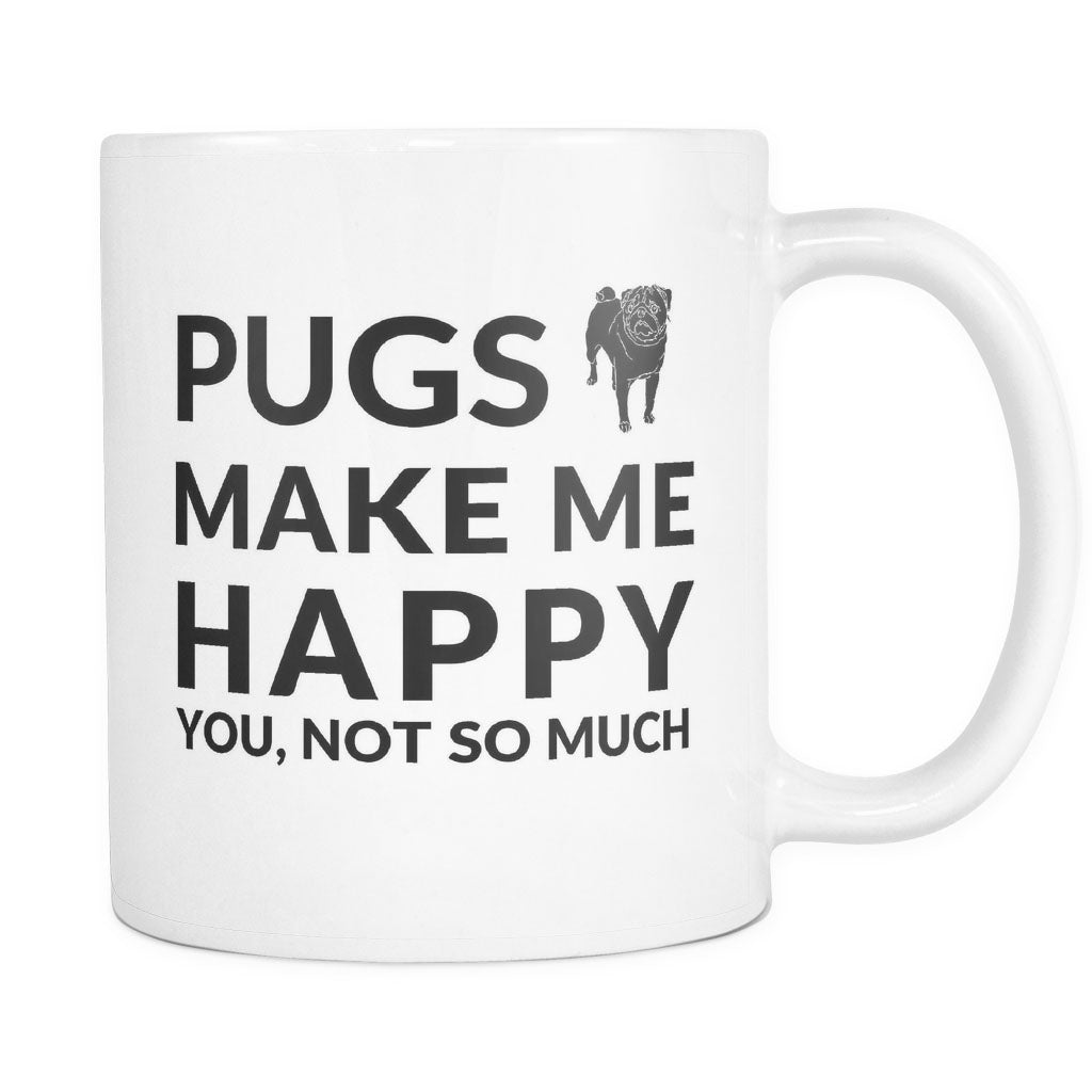 Pugs Make Me Happy. You, Not So Much - Coffee Mug - NuKrypton Coffee Mugs