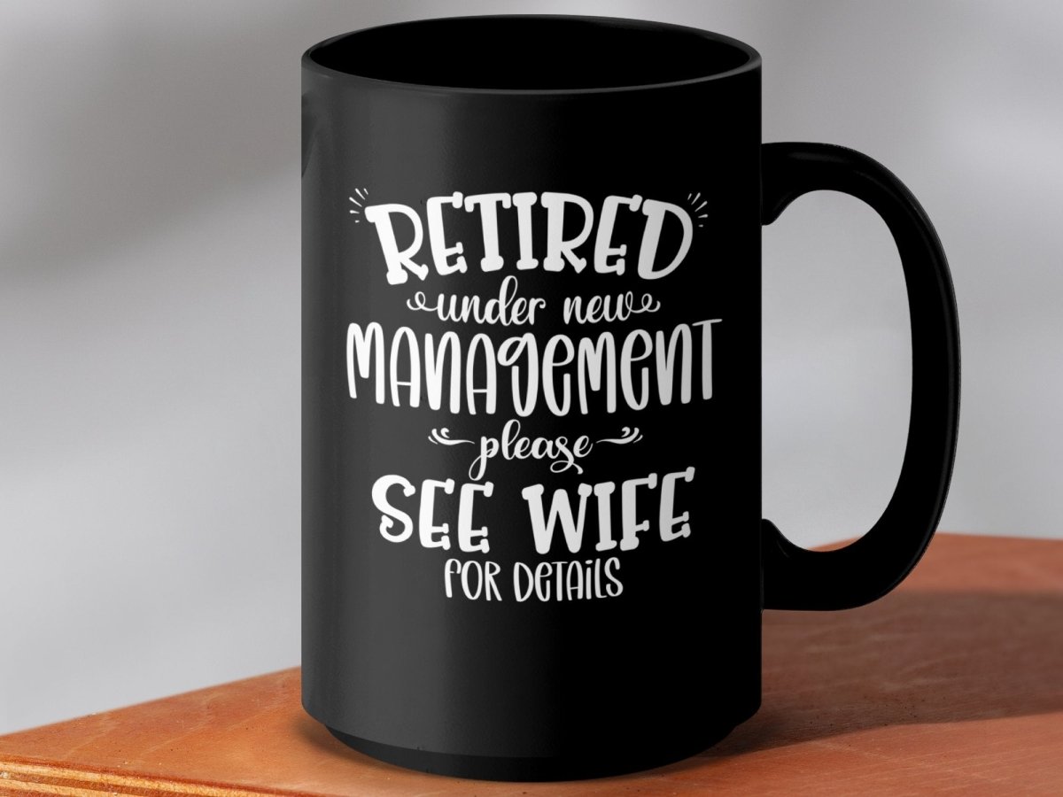 Retired Under New Management - See Wife Mugs - NuKrypton Coffee Mugs MD - 71360901