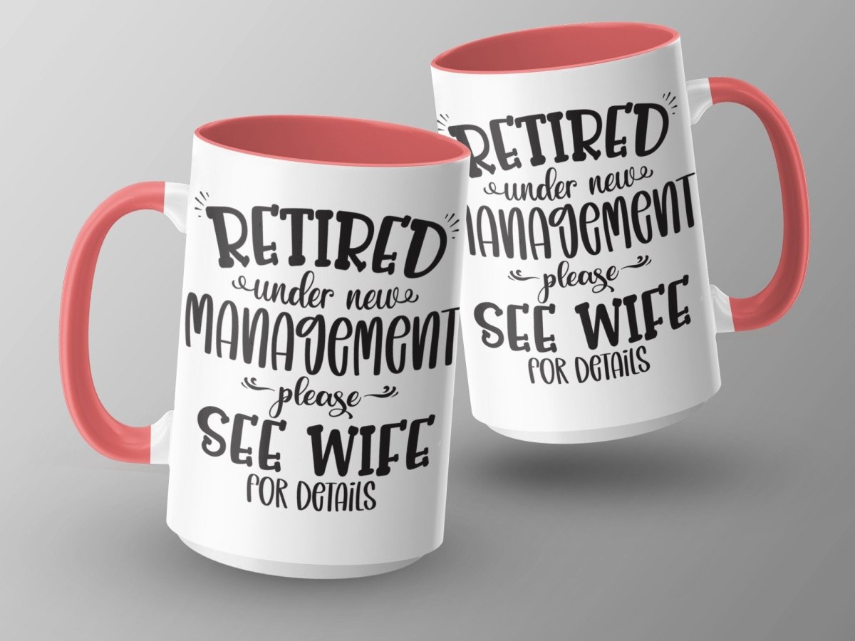 Retired Under New Management - See Wife Mugs - NuKrypton Coffee Mugs MD - 71360897