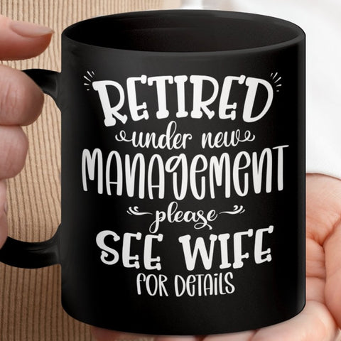 Retired Under New Management - See Wife Mugs
