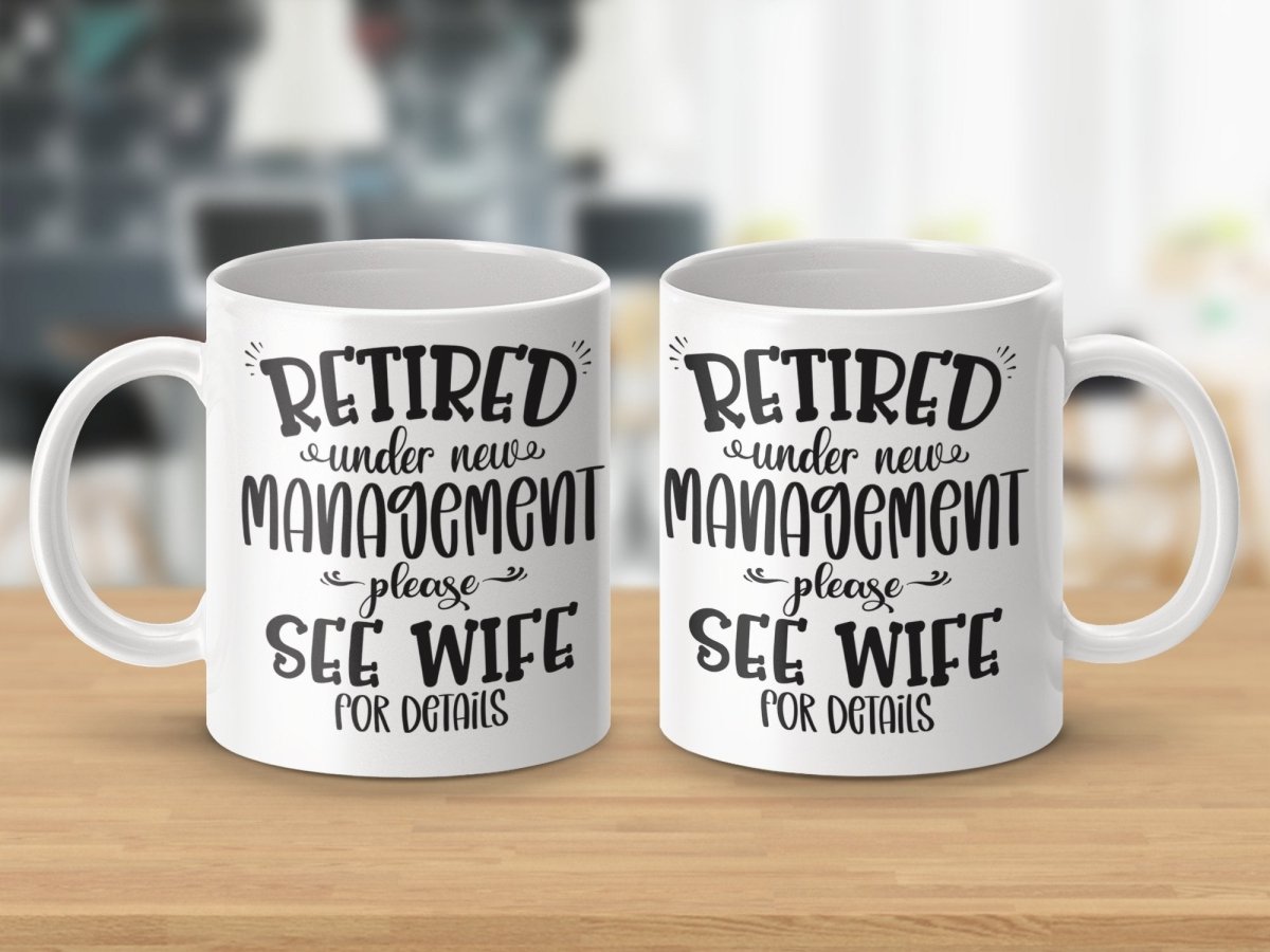 Retired Under New Management - See Wife Mugs - NuKrypton Coffee Mugs MD - 71360890