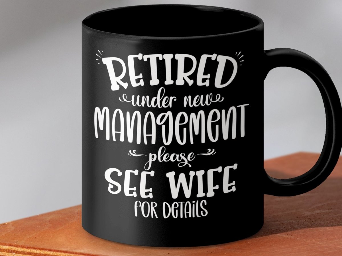 Retired Under New Management - See Wife Mugs - NuKrypton Coffee Mugs MD - 71360894