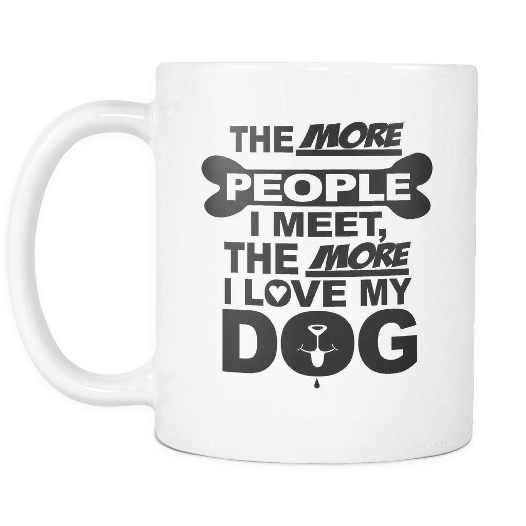 The More People I Meet, The More I Love My Dog Mug - NuKrypton Coffee Mugs