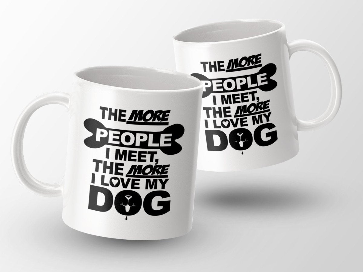 The More People I Meet, The More I Love My Dog Mug - NuKrypton Coffee Mugs