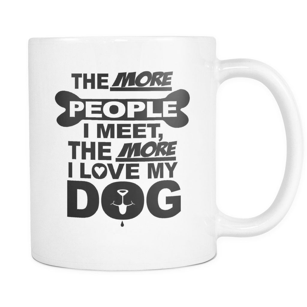 The More People I Meet, The More I Love My Dog Mug - NuKrypton Coffee Mugs