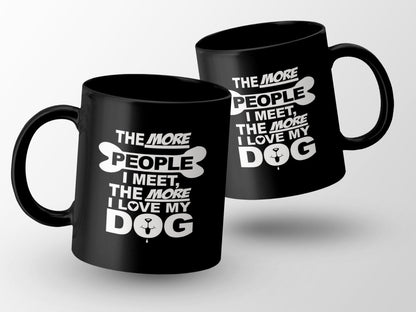 The More People I Meet, The More I Love My Dog Mug - NuKrypton Coffee Mugs