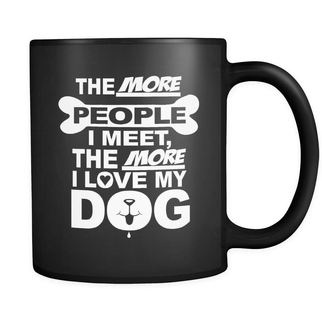 The More People I Meet, The More I Love My Dog Mug - NuKrypton Coffee Mugs