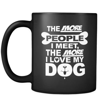 The More People I Meet, The More I Love My Dog Mug - NuKrypton Coffee Mugs