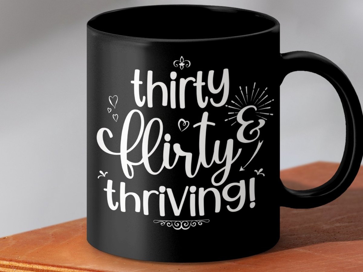 Thriving at Thirty Flirty and Sassy Mugs - NuKrypton Coffee Mugs MD - 71360775