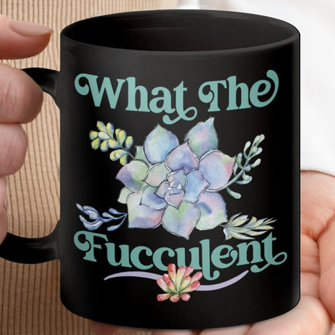 What The Fucculent - Plant Lover Humor Mugs